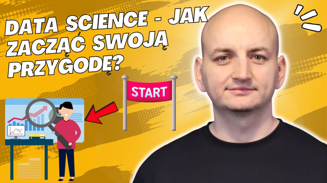 Data Science Od Podstaw: Jak Zacząć i Nie Zrezygnować Po Pierwszym Projekcie?