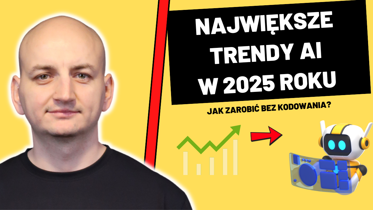 Najgorętsze Trendy AI Na 2025 – Jak Zarobić Na Nich Bez Kodowania?